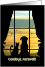 Goodbye Farewell You Will be Missed Cute dog and Cat in Window Custom card