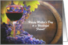 Happy Mothers Day for Friend with Wine Grapes and Barrel Custom Text card
