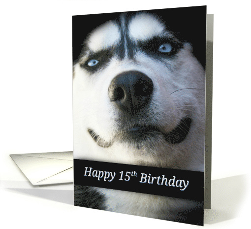 Happy 15th Birthday Smiling Husky Dog, Cute 15th Birthday card