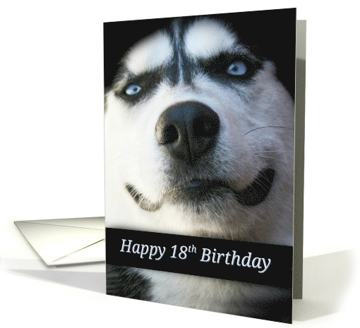 Happy 18th Birthday Smiling Husky Dog, Turning 18, Cute 18th Bday card