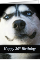 Happy 26th Birthday Smiling Husky Dog, Fun 26th Birthday card