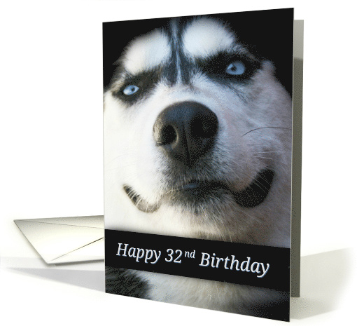 Fun Happy 32nd Birthday Smiling Husky Dog, Sweet Happy 32nd card