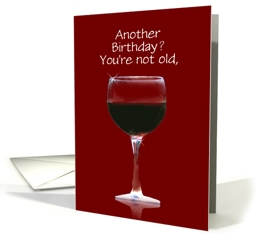Wine Custmizable You're Not Old Funny card (1418558)