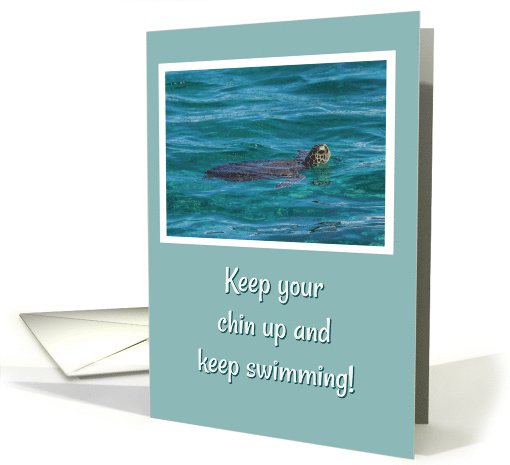 Cute Sea Turtle Keep Your Chin Up and Keep Swimming Encouragement card