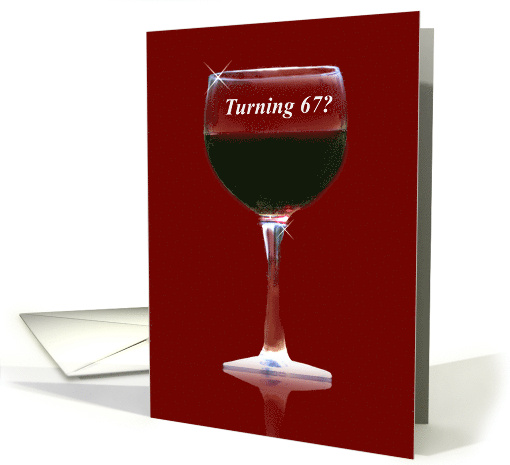 Red Wne Humor Turning 67 Funny 67th Birthday card (1643222)