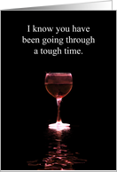 Encouragement Going Through a Tough Time Humorous with Wine card