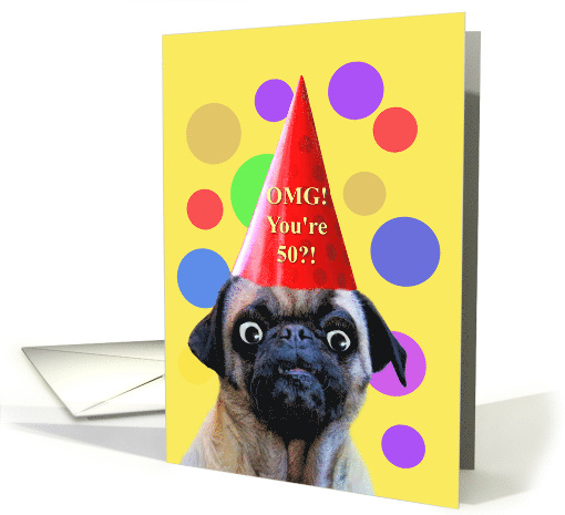 50th Birthday Funny Pug in Party Hat OMG you are 50 Looking Good card