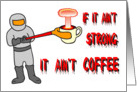 IF IT AIN’T STRONG IT AIN’T COFFEE - JAVA - CAFFEINE - LET’S DO COFFEE card