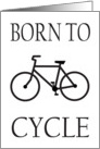 BORN TO CYCLE- CYCLING - BIKING card