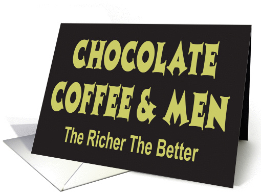 CHOCOLATE COFFEE & MEN - THE RICHER THE BETTER card (1023911)