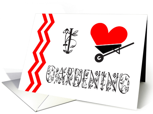 I LOVE GARDENING - HEART - WHEELBARROW - FLOWERS card (1054005)