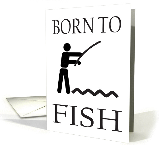 BORN TO FISH - FISHING - ANGLER card (1058549)