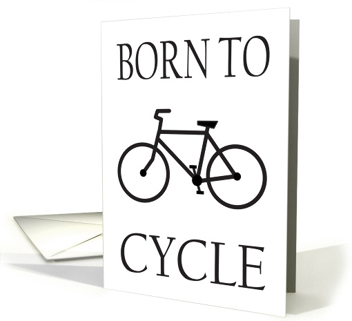 BORN TO CYCLE- CYCLING - BIKING card (1059205)