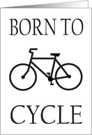BORN TO CYCLE- CYCLING - BIKING card