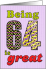 Birthday - Being 64 is great card