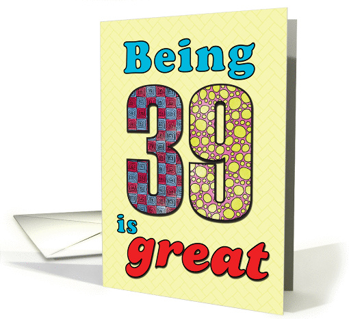 Birthday - Being 39 is great card (860184)