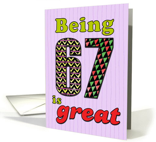 Birthday - Being 67 is great card (860224)