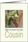 Cousin, Will you walk me down the Aisle - Bride & Bouquet card