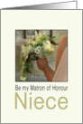 Niece, Will you be my Matron of Honour Bride & Bouquet card