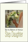 Step Daughter, Will you be my Matron of Honour Bride & Bouquet card