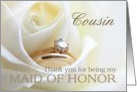 Cousin Thank you for being my Maid of Honor - Bridal set in white rose card