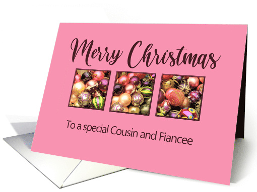Cousin and Fiancee Merry Christmas Colored Baubles on Pink card