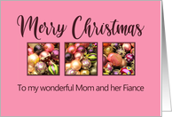 Mom and Fiance Merry Christmas Colored Baubles on Pink card
