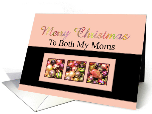 Both my Moms - Merry Christmas Colored ornaments, pink/black card