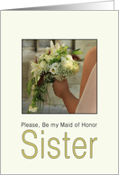 Sister, Please be my Maid of honor - Bride & Bouquet card