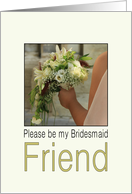 Friend - Please be my Bridesmaid - Bride & Bouquet card