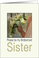 Sister - Please be my Bridesmaid - Bride & Bouquet card