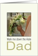 Dad, Will you walk me down the Aisle - Bride & Bouquet card