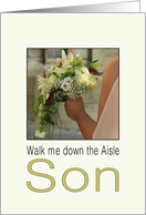 Son, Will you walk me down the Aisle - Bride & Bouquet card