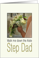 Step Dad, Will you walk me down the Aisle - Bride & Bouquet card