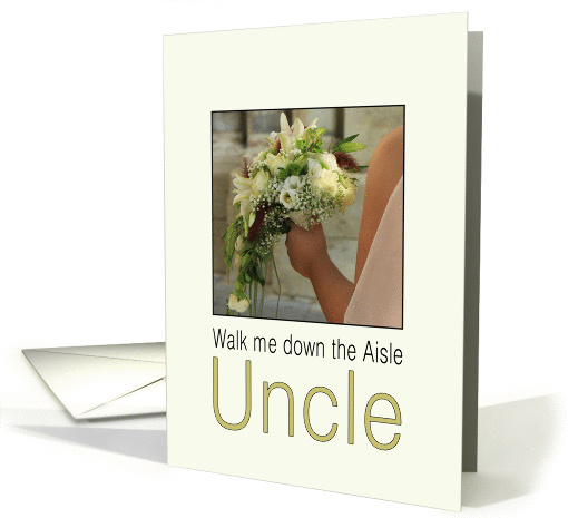 Uncle, Will you walk me down the Aisle - Bride & Bouquet card