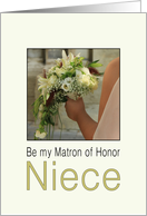 Niece - Will you be my Matron of Honor Bride & Bouquet card