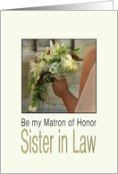 Sister in Law - Will you be my Matron of Honor Bride & Bouquet card