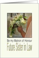 Future Sister in Law, Will you be my Matron of Honour Bride & Bouquet card