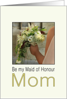 Mom Will you be my Maid of Honour Bride & Bouquet card