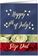 Step Dad Happy 4th of July Patriotic Roses card