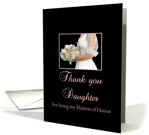 Daughter Thank You for being my Matron of Honor card (693808)