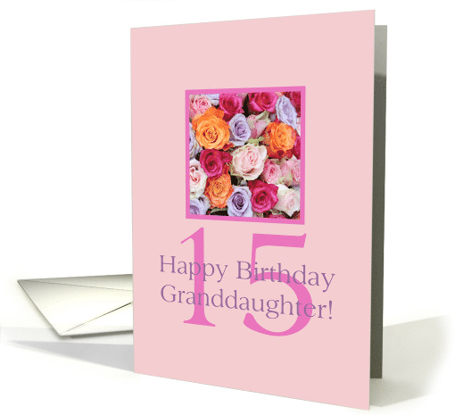 15th Birthday Granddaughter, Colorful Rose Bouquet card (728757)