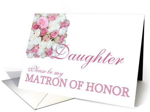 Daaughter Be my Matron of Honor Pink and White Bridal Bouquet card