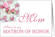 Mom Be my Matron of Honor Pink and White Bridal Bouquet card