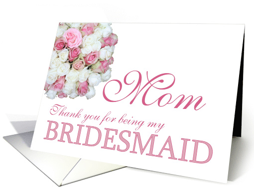 Mom Bridesmaid Thank you - Pink and White roses card (780454)