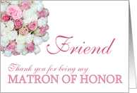 Friend Matron of Honor Thank you - Pink and White roses card