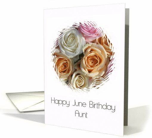 Aunt Happy June Birthday Pastel Roses June Birth Month Flower card