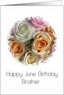 Brother Happy June Birthday Pastel Roses Birth Month Flower card