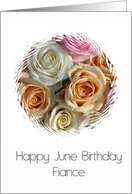 Fiance Happy June Birthday Pastel Roses June Birth Month Flower card