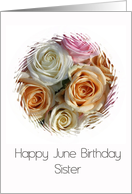 Sister Happy June Birthday Pastel Roses June Birth Month Flower card